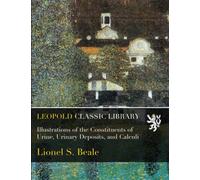 Illustrations of the Constituents of Urine, Urinary Deposits, and Calculi