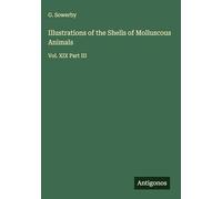 Illustrations of the Shells of Molluscous Animals: Vol. XIX Part III