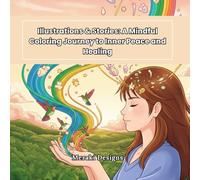 Illustrations & Stories: A Mindful Coloring Journey to Inner Peace and Healing: Inspirational illustrations, short stories, and journaling prompts for stress relief, reflection, and self-love
