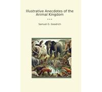 Illustrative Anecdotes of the Animal Kingdom (Classic Books)