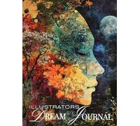 ILLUSTRATORS DREAM JOURNAL: A Great Resource to Record and Reflect Upon Visions of the Night