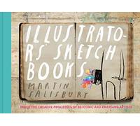 Illustrators Sketchbooks: Inside the Creative Processes of 60 Iconic and Emerging Artists