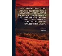 Illustrazione Di Un Foglio Cartaceo Del Secolo Xv Che Fa Parte Delle Pergamente E D'altre Scritture Di Arborca Nella Quale Si Ha La Prova Diretta ... Italiana Discendenza D'umberto I Di Savoia...
