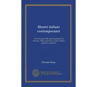 Illustri italiani contemporanei (v.1 pt.1): memorie giovanili autobiografische di letterati, artisti, scienziati, uomini politici, patrioti e publicisti