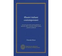 Illustri italiani contemporanei (v.4 pt.1): memorie giovanili autobiografische di letterati, artisti, scienziati, uomini politici, patrioti e publicisti