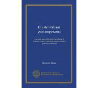 Illustri italiani contemporanei (v.4 pt.2): memorie giovanili autobiografische di letterati, artisti, scienziati, uomini politici, patrioti e publicisti