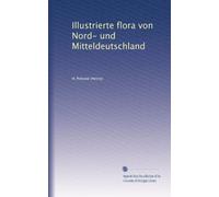 Illustrierte flora von Nord- und Mitteldeutschland: Volume 2