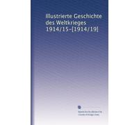 Illustrierte Geschichte des Weltkrieges 1914/15-[1914/19]