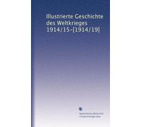 Illustrierte Geschichte des Weltkrieges 1914/15-[1914/19]: Volume 1