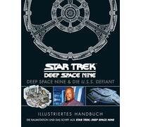 Illustriertes Handbuch: Deep Space Nine & die U.S.S. Defiant / Die Raumstation und das Schiff aus Star Trek: Deep Space Nine
