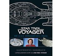 Illustriertes Handbuch: Die U.S.S. Voyager NCC-74656 / Captain Janeways Schiff aus Star Trek: Voyager