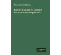 Illustrirter Katalog der Londoner Industrie-Ausstellung von 1862