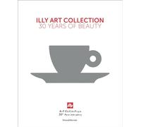 Illy art collection. 30 years of beauty. Ediz. italiana e inglese