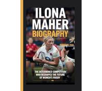 ILONA MAHER BIOGRAPHY: The Determined Competitor Who Reshapes the Future of Women's Rugby