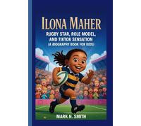 ILONA MAHER: Rugby Star, Role Model, and TikTok Sensation (A Biography Book For Kids)