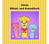Ilonas Rätsel- und Ausmalbuch: Der fröhliche Alpaka-Rätselspaß für kleine Entdecker!