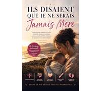 Ils disaient que je ne serais jamais mère: Roman inspiré d’une histoire vraie sur l’endométriose, la maladie de Crohn, l’infertilité, la douleur ... la résilience et l’espoir d’un enfant miracle