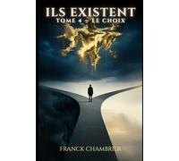 ILS EXISTENT - Tome 4 : Le Choix (Science-fiction - Quand les dieux disparaissent, l’humanité doit choisir): Science-fiction - Quand tout s’arrête, il ne reste qu’un choix