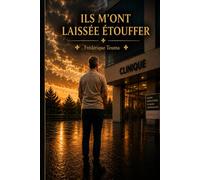 Ils m'ont laissée étouffer: Le récit d'une erreur médicale, d'une voix brisée et d'un combat pour être entendue