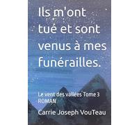 Ils m'ont tué et sont venus à mes funérailles.: Le vent des vallées Tome 3 ROMAN (Les vents des Vallées)
