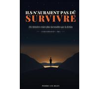 Ils n'auraient pas dû survivre: dix histoires vraies plus incroyables que la fiction (Les faces cachées du réel)