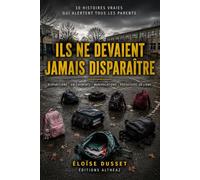 ILS NE DEVAIENT JAMAIS DISPARAÎTRE: Les histoires que tous les parents devraient lire pour protéger leurs enfants