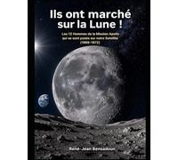Ils ont marché sur la Lune !: Les 12 Hommes de la Mission Apollo qui se sont posés sur notre Satellite (1989-1972)