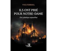 Ils ont prié pour Notre-Dame: Etre catholique aujourd'hui