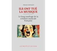 Ils ont tué la musique: Le long naufrage de la création musicale française (Musique et Concept)