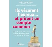 Ils vécurent heureux... et prirent un compte commun: Le guide pour gérer ses finances en couple sans (trop) se faire avoir
