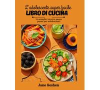 ILSUPER FACILE PER ADOLESCENTI Libro di cucina: 75 semplici ricette passo passo per adolescenti.