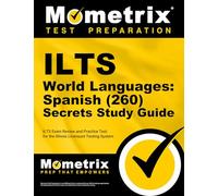 Ilts World Languages - Spanish 260 Secrets Study Guide: Ilts Exam Review and Practice Test for the Illinois Licensure Testing System