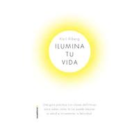 Ilumina tu vida: Una guía práctica con claves definitivas para saber cómo la luz puede mejorar tu salud e incrementar tu felicidad (Now Age)