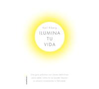 Ilumina tu vida: Una guía práctica con claves definitivas para saber cómo la luz puede mejorar tu salud e incrementar tu felicidad (Now Age)