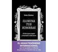 Ilumina tus sombras. El diario para aceptar y trascender tu lado oscuro (Crecimiento personal)