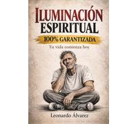 Iluminación Espiritual 100% Garantizada: Tu Vida Comienza Hoy (El Despertar del Ser)