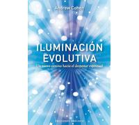 Iluminación evolutiva: Un Nuevo Camino Hacia el Despertar Espiritual (METAFÍSICA Y ESPIRITUALIDAD)