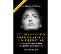 ILUMINACION FOTOGRAFICA: LO ESENCIAL: Guía concisa y directa de los principios de la luz para fotógrafos profesionales. (Fotomission - Guias de Bolsillo para Profesionales)