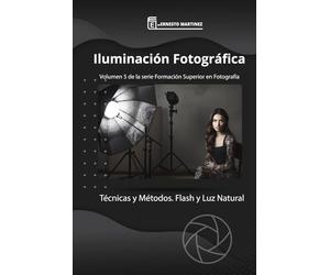 Iluminación fotográfica: Técnicas y Métodos. Flash y Luz Natural.: 5 (Formación Superior en Fotografía)