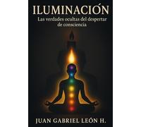 ILUMINACIÓN: Las verdades Ocultad del Despenar de Consciencia