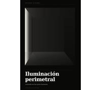 Iluminación perimetral, centrada en los seres humanos.: Un manual para iluminar espacios con estrategia y confort visual