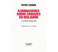 Iluminaciones sobre ciudades en Benjamin y otros ensayos | Peter Szondi, H. A. Murena