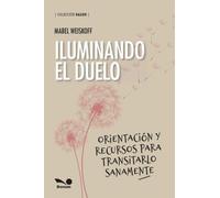 Iluminando el duelo: Orientación y recursos para transitarlo sanamente (Colección Salud)