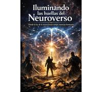 Iluminando las Huellas de Neuroverso: Donde la luz de la neurociencia rompe creencias limitantes