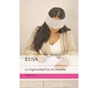 ILUSA: La ingenuidad fue mi escuela