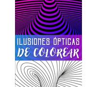 Ilusiones Ópticas De Colorear: Patrones Abstractos, Formas Geométricos, 3D y Ilusiones visuales para Aliviar el Estrés | Hermosas Páginas Psicodélico ... Dibujo Anti Estrés, Relajación y Descanso.
