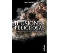 Ilusiones peligrosas: Cuando las religiones nos privan de la felicidad (Indicios no ficción)