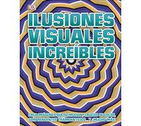 Ilusiones visuales increíbles: Crea imágenes sorprendentes que se mueven, trucos de color, sorprendentes trampantojos y ¡mucho más! (Hobbies)