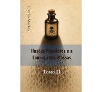 Ilusões Populares e a Loucura das Massas: Tomo II (traduzido)