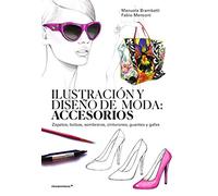 Ilustración y Diseño De Moda: Accesorios. Zapatos, Bolsos, Sombreros, cinturones, guantes y Gafas (DISE?O)